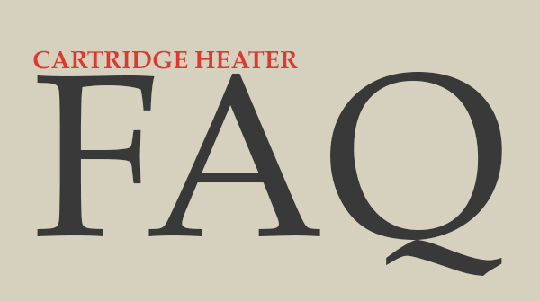 Cartridge Heater FAQ's